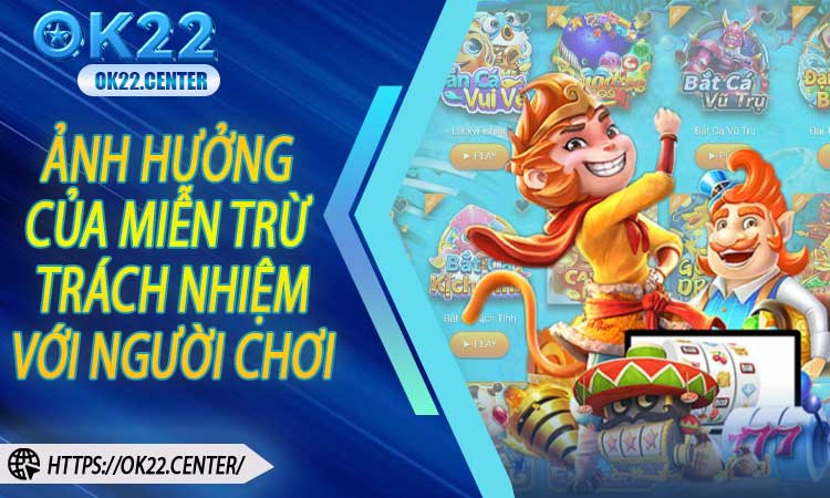 Ảnh hưởng của miễn trừ trách nhiệm đối với người chơi