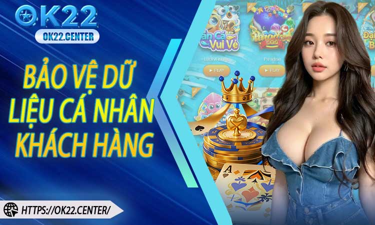 Bảo vệ dữ liệu cá nhân của khách hàng tại OK22