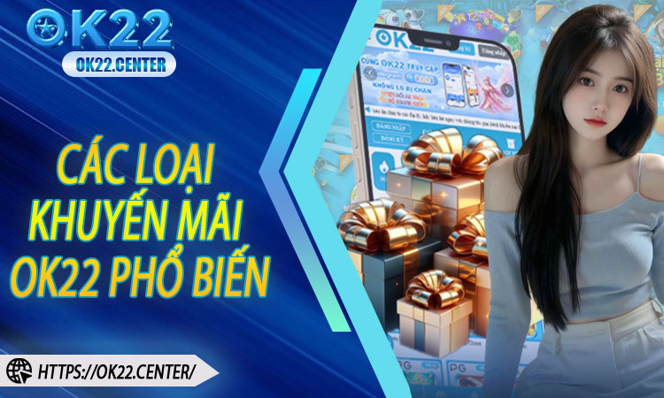 Các loại khuyến mãi OK22 phổ biến