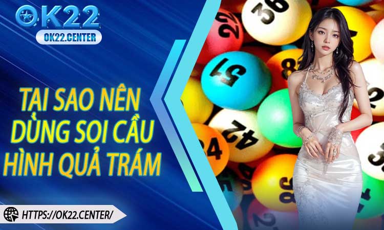 Tại Sao Nên Ứng Dụng Soi Cầu Hình Quả Trám Tại OK22